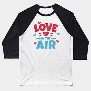 Love is in the Air Funny Baseball T-Shirt